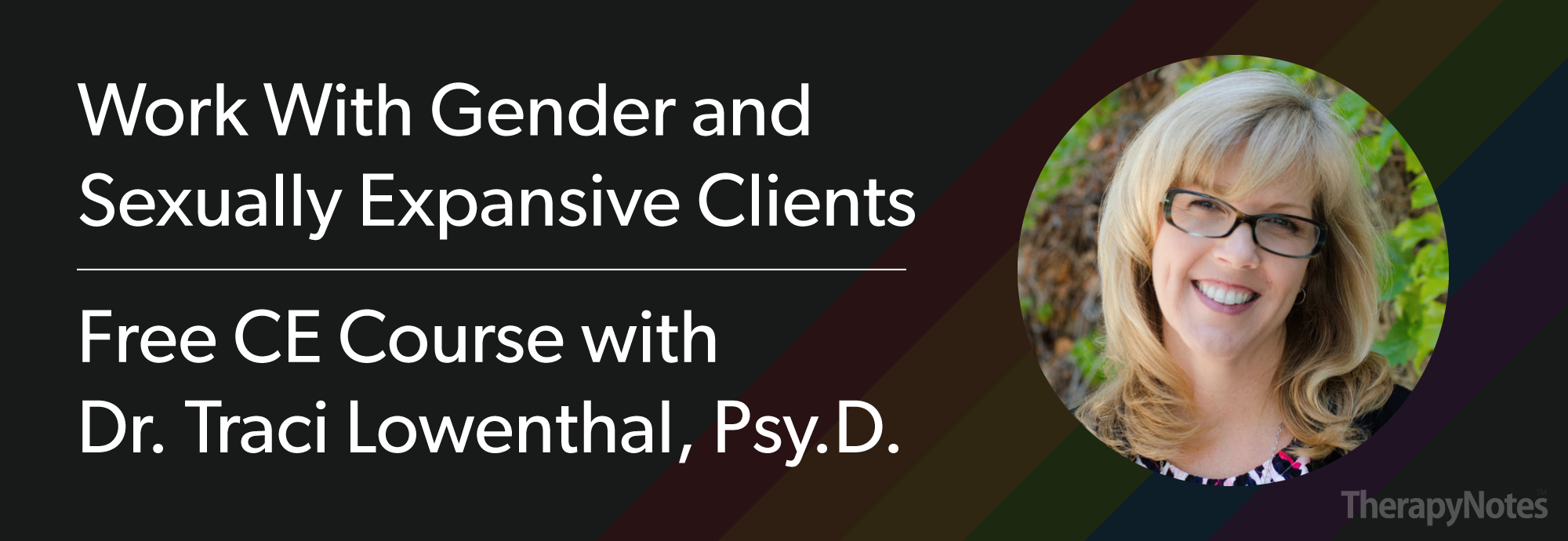 Working With Gender and Sexually Expansive Clients - TherapyNotes with Dr. Traci Lowenthals Working With Gender and Sexually Expansive Clients - TherapyNotes with Dr. Traci Lowenthal