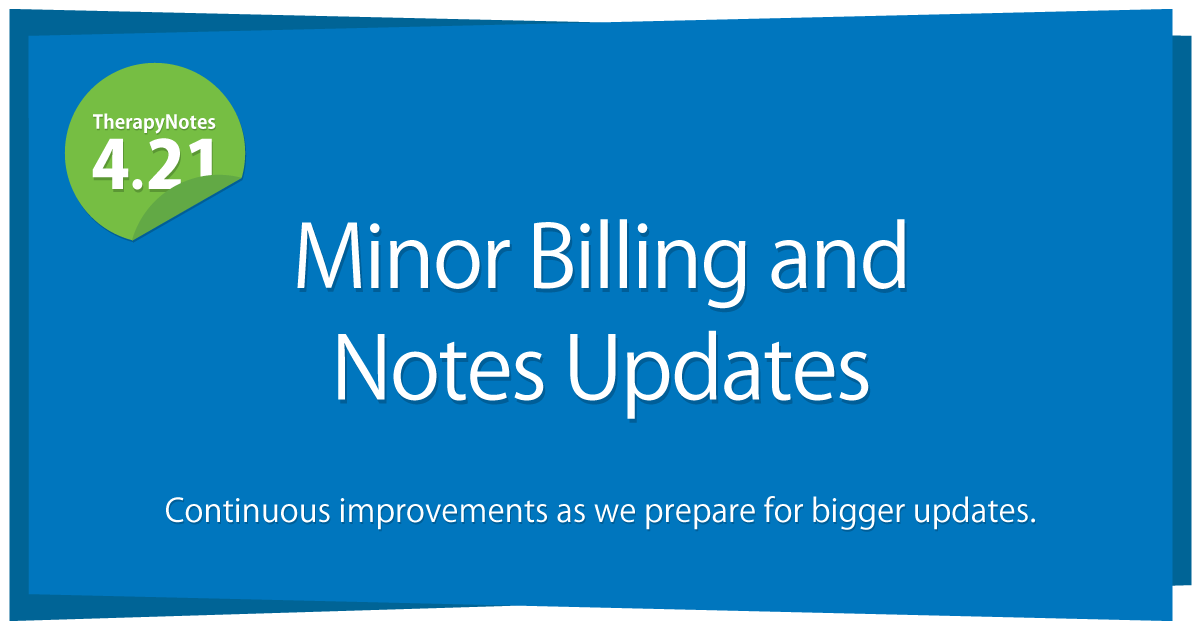 TherapyNotes 4.21 Billing and Notes Updates